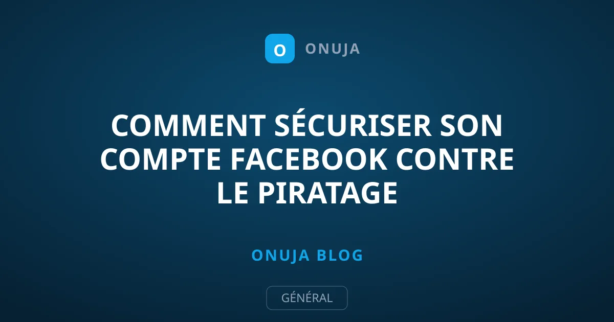 Comment sécuriser son compte Facebook contre le piratage
